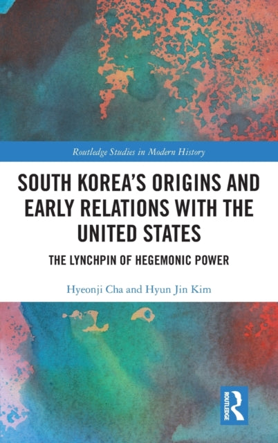 Book cover of: South Korea's Origins and Early Relations with the United States. By: Hyeonji Cha