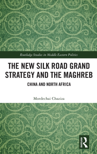 Book cover of: New Silk Road Grand Strategy and the Maghreb. By: Mordechai Chaziza