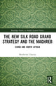 Book cover of: New Silk Road Grand Strategy and the Maghreb. By: Mordechai Chaziza