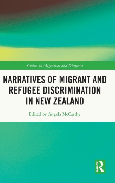 Book cover of: Narratives of Migrant and Refugee Discrimination in New Zealand. By: Angela McCarthy