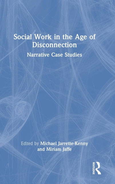 Book cover of: Social Work in the Age of Disconnection. By: Michael Jarrette-Kenny