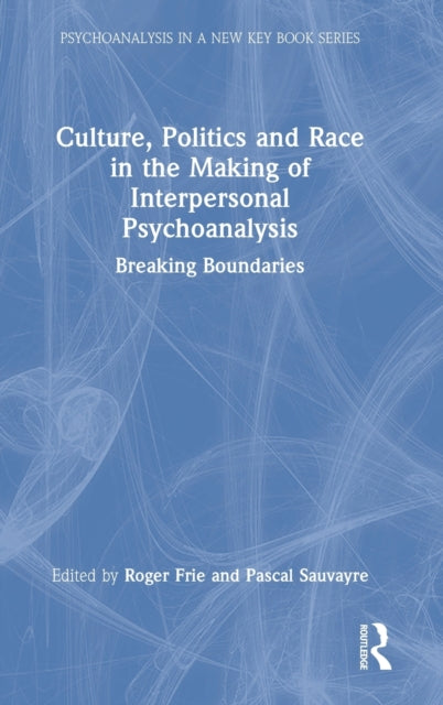 Book cover of: Culture, Politics and Race in the Making of Interpersonal Psychoanalysis. By: Roger Frie
