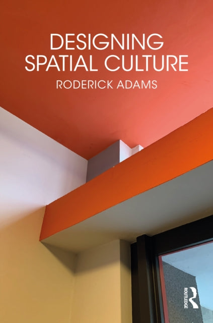 Book cover of: Designing Spatial Culture. By: Roderick Adams