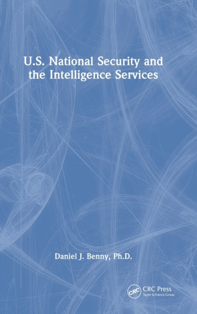 Book cover of: U.S. National Security and the Intelligence Services. By: Daniel J. Benny