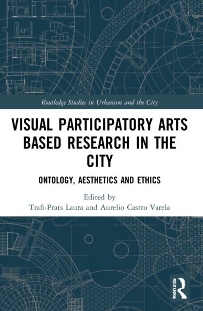Book cover of: Visual Participatory Arts Based Research in the City. By: Laura Trafí-Prats
