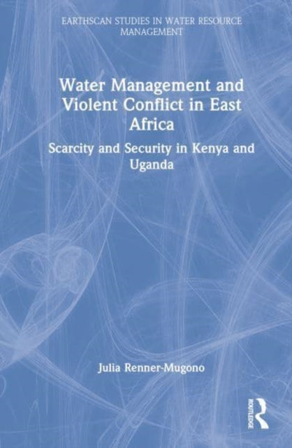 Book cover of: Water Management and Violent Conflict in East Africa. By: Julia Renner-Mugono