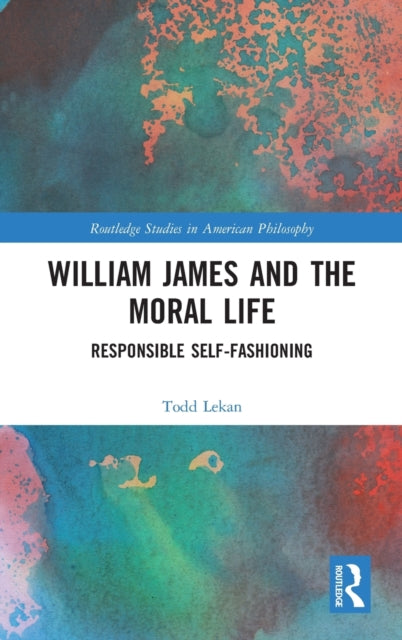 Book cover of: William James and the Moral Life. By: Todd Lekan