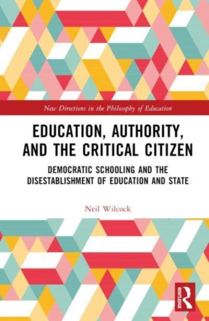 Book cover of: Education, Authority, and the Critical Citizen. By: Neil Wilcock