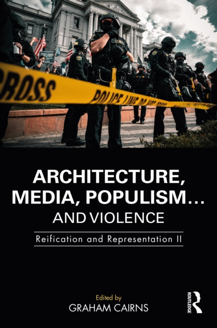 Book cover of: Architecture, Media, Populism… and Violence. By: Graham Cairns