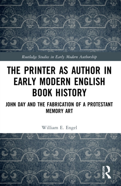 Book cover of: Printer as Author in Early Modern English Book History. By: William E. Engel