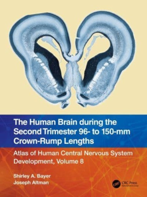 Book cover of: Human Brain during the Second Trimester 96– to 150–mm Crown-Rump Lengths. By: Shirley A. Bayer