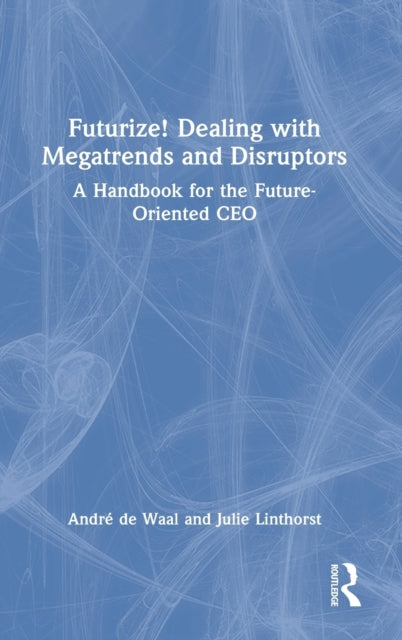 Book cover of: Futurize! Dealing with Megatrends and Disruptors. By: André de Waal