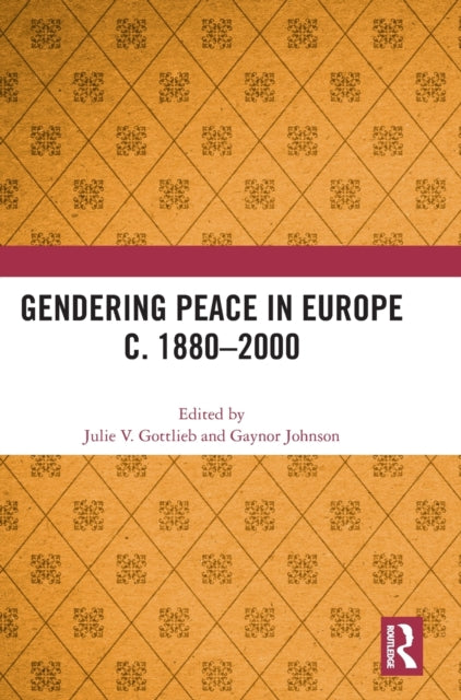 Book cover of: Gendering Peace in Europe c. 1880–2000. By: Julie V. Gottlieb