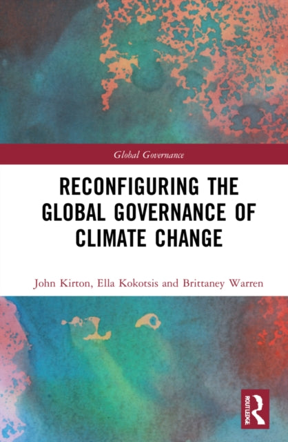 Book cover of: Reconfiguring the Global Governance of Climate Change. By: John J. Kirton