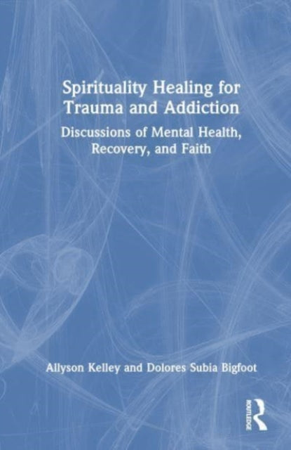 Book cover of: Spiritual Healing for Trauma and Addiction. By: Allyson Kelley