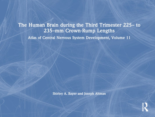Book cover of: Human Brain during the Third Trimester 225– to 235–mm Crown-Rump Lengths. By: Shirley A. Bayer