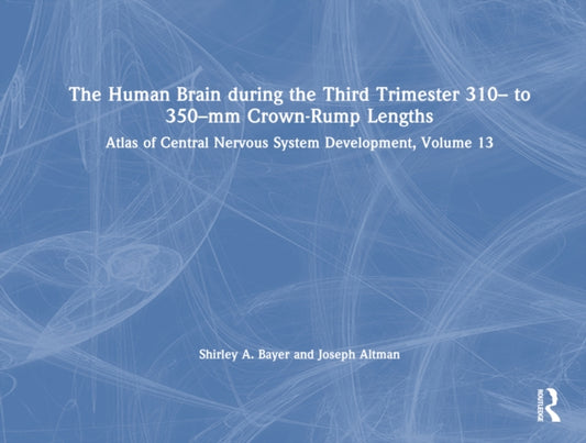 Book cover of: Human Brain during the Third Trimester 310– to 350–mm Crown-Rump Lengths. By: Shirley A. Bayer