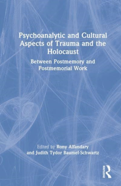 Book cover of: Psychoanalytic and Cultural Aspects of Trauma and the Holocaust. By: Rony Alfandary