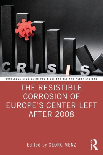 Book cover of: Resistible Corrosion of Europe’s Center-Left After 2008. By: Georg Menz