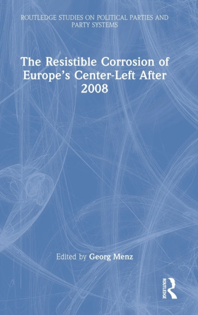 Book cover of: Resistible Corrosion of Europe’s Center-Left After 2008. By: Georg Menz