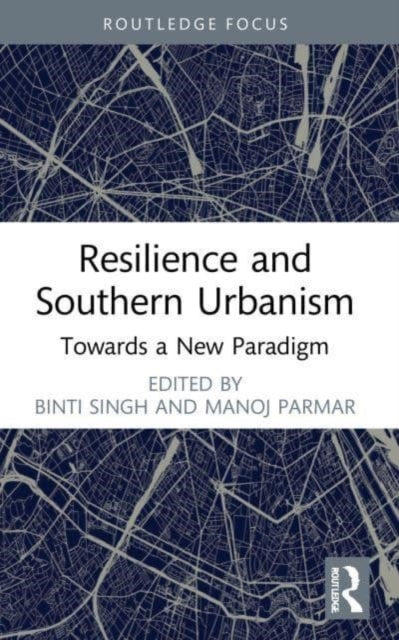 Book cover of: Resilience and Southern Urbanism. By: Binti Singh