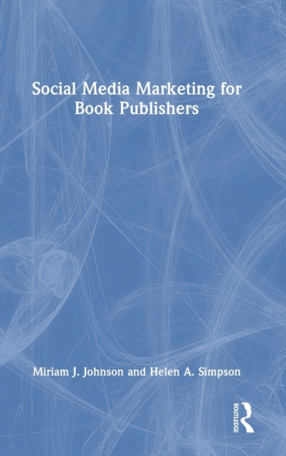 Book cover of: Social Media Marketing for Book Publishers. By: Miriam J. Johnson