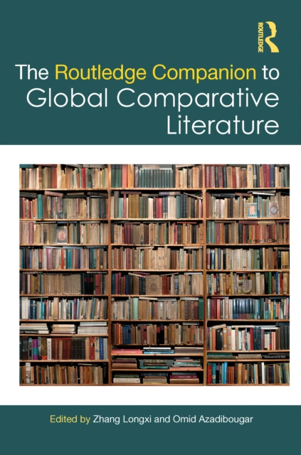 Book cover of: Routledge Companion to Global Comparative Literature. By: Zhang Longxi