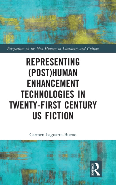 Book cover of: Representing (Post)Human Enhancement Technologies in Twenty-First Century US Fiction. By: Carmen Laguarta-Bueno