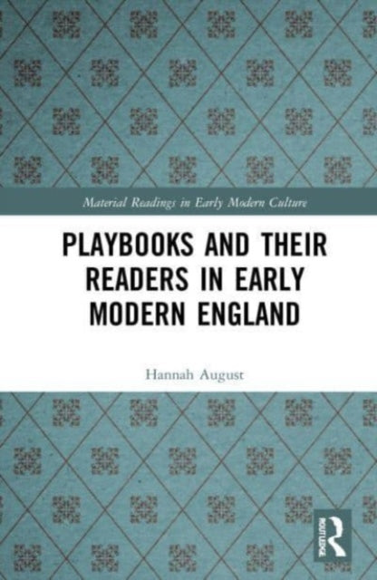 Book cover of: Playbooks and their Readers in Early Modern England. By: Hannah August