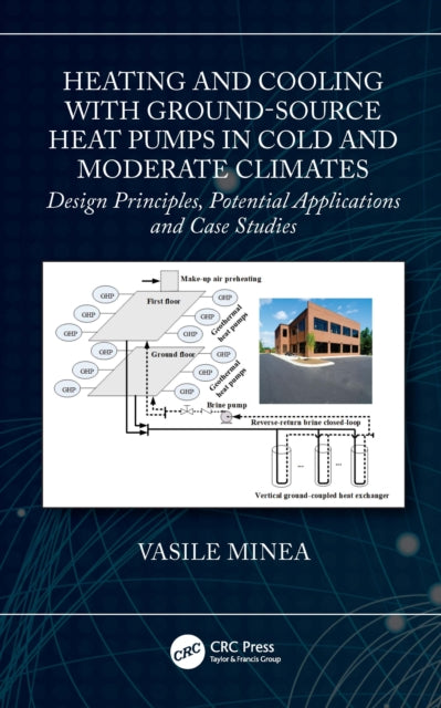 Book cover of: Heating and Cooling with Ground-Source Heat Pumps in Cold and Moderate Climates. By: Vasile Minea