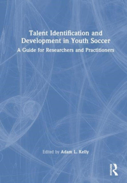 Book cover of: Talent Identification and Development in Youth Soccer. By: Adam Kelly