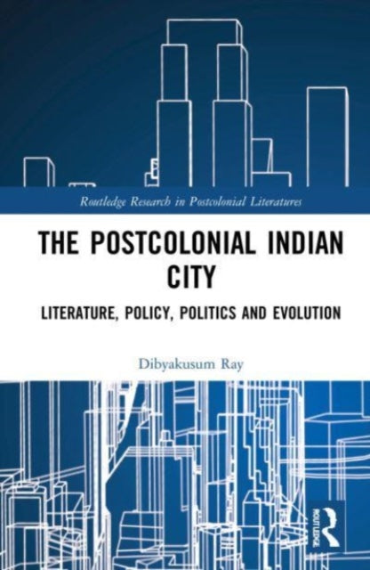 Book cover of: Postcolonial Indian City-Literature. By: Dibyakusum Ray