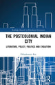 Book cover of: Postcolonial Indian City-Literature. By: Dibyakusum Ray