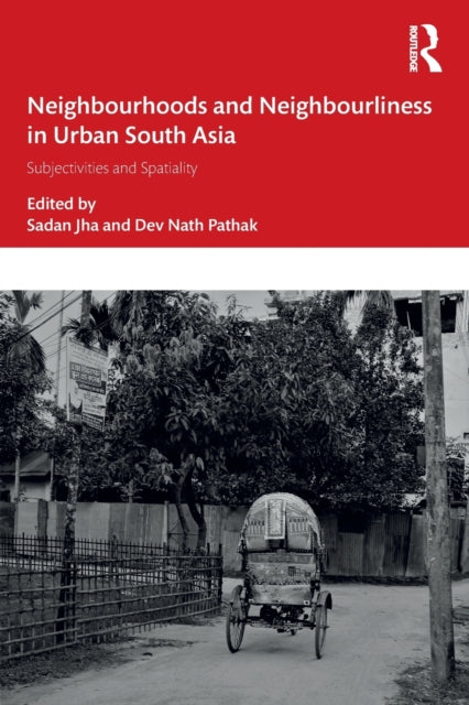 Book cover of: Neighbourhoods and Neighbourliness in Urban South Asia. By: Sadan Jha