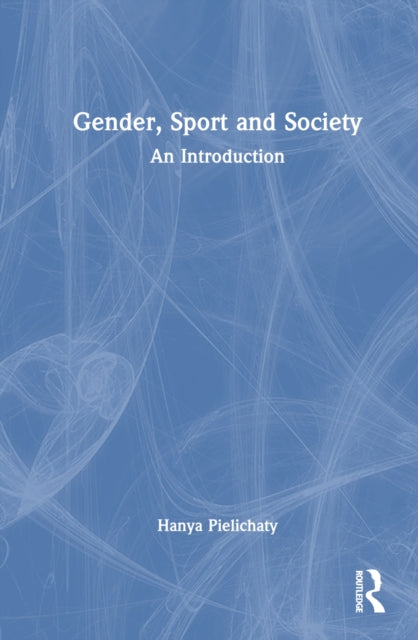 Book cover of: Gender, Sport and Society. By: Hanya Pielichaty