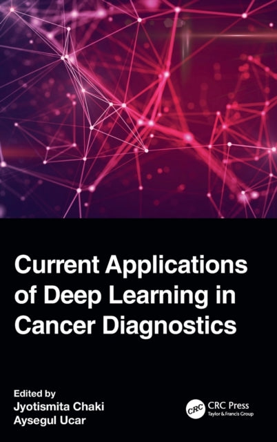 Book cover of: Current Applications of Deep Learning in Cancer Diagnostics. By: Jyotismita Chaki