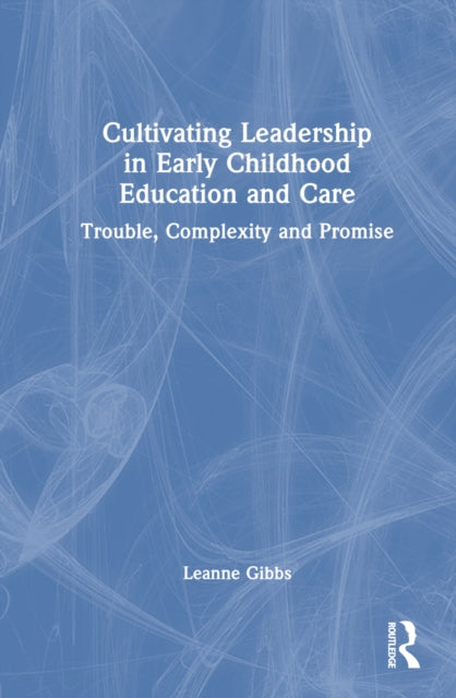 Book cover of: Cultivating Leadership in Early Childhood Education and Care. By: Leanne Gibbs