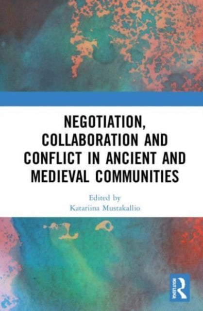Book cover of: Negotiation, Collaboration and Conflict in Ancient and Medieval Communities. By: Christian Krötzl