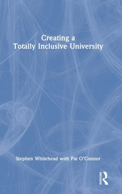 Book cover of: Creating a Totally Inclusive University. By: Stephen Whitehead