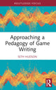 Book cover of: Approaching a Pedagogy of Game Writing. By: Seth Hudson