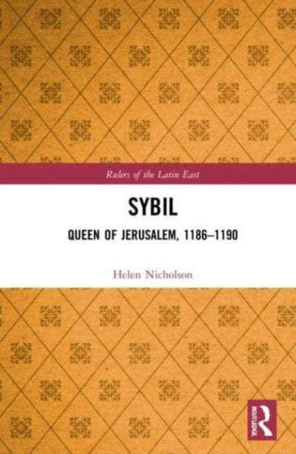 Book cover of: Sybil, Queen of Jerusalem, 1186–1190. By: Helen J. Nicholson