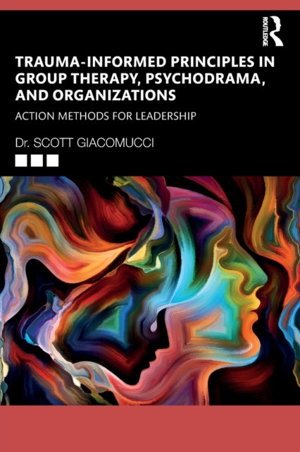 Book cover of: Trauma-Informed Principles in Group Therapy, Psychodrama, and Organizations. By: Scott Giacomucci