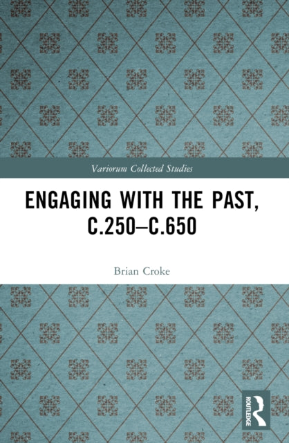 Book cover of: Engaging with the Past, c.250-c.650. By: Brian Croke