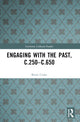 Book cover of: Engaging with the Past, c.250-c.650. By: Brian Croke