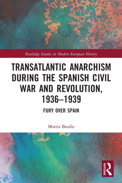 Book cover of: Transatlantic Anarchism during the Spanish Civil War and Revolution, 1936-1939. By: Morris Brodie