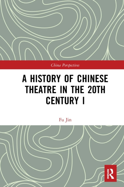 Book cover of: History of Chinese Theatre in the 20th Century I. By: Jin Fu