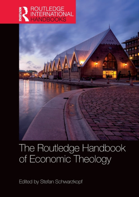 Book cover of: Routledge Handbook of Economic Theology. By: Stefan Schwarzkopf