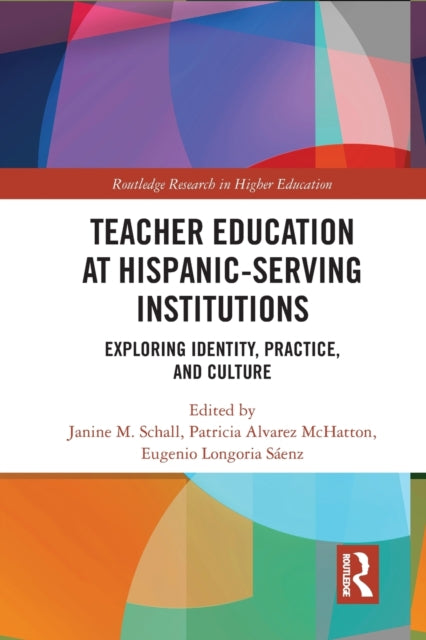 Book cover of: Teacher Education at Hispanic-Serving Institutions. By: Janine M. Schall