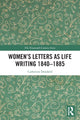Book cover of: Women’s Letters as Life Writing 1840–1885. By: Catherine Delafield