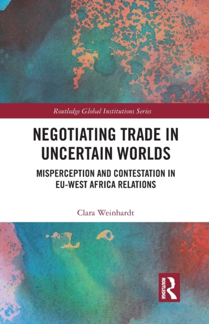 Book cover of: Negotiating Trade in Uncertain Worlds. By: Clara Weinhardt
